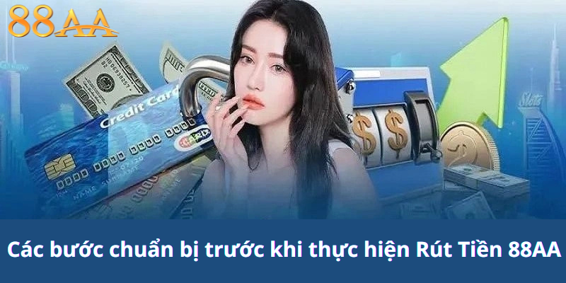 Các bước chuẩn bị trước khi thực hiện Rút Tiền 88AA – Những điều cần biết