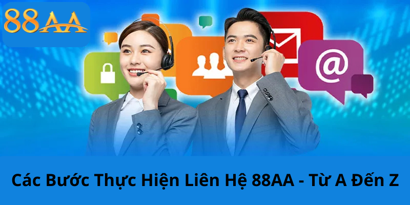 Các Bước Thực Hiện Liên Hệ 88AA - Từ A Đến Z
