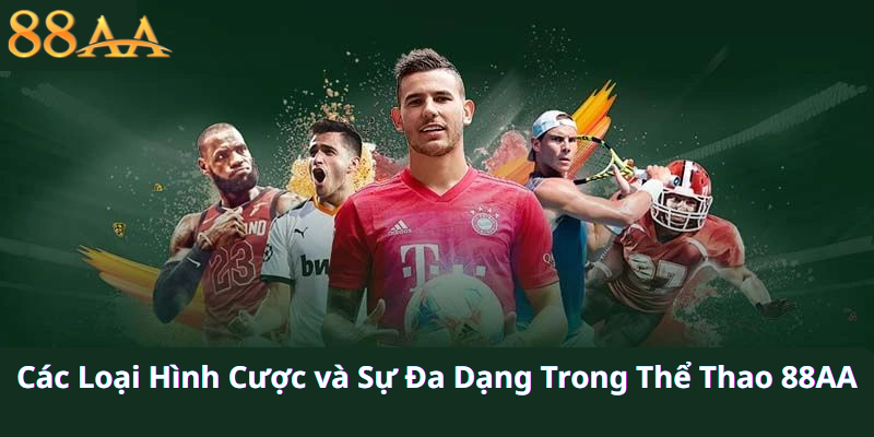 Các Loại Hình Cược và Sự Đa Dạng Trong Thể Thao 88AA
