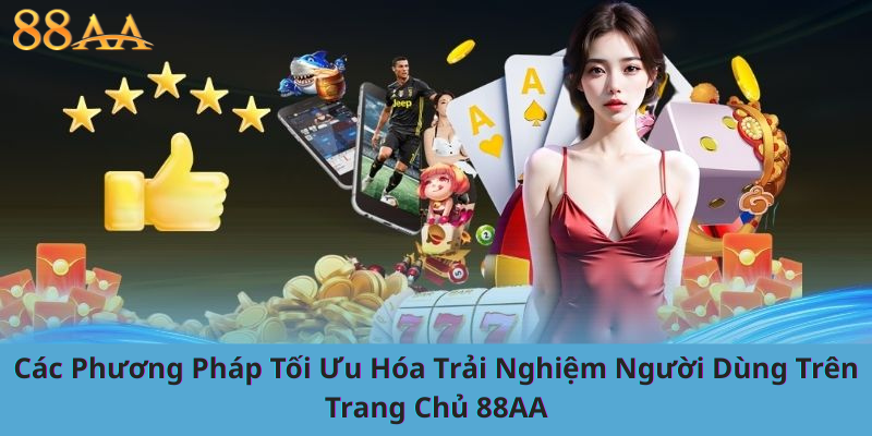 Các Phương Pháp Tối Ưu Hóa Trải Nghiệm Người Dùng Trên Trang Chủ 88AA