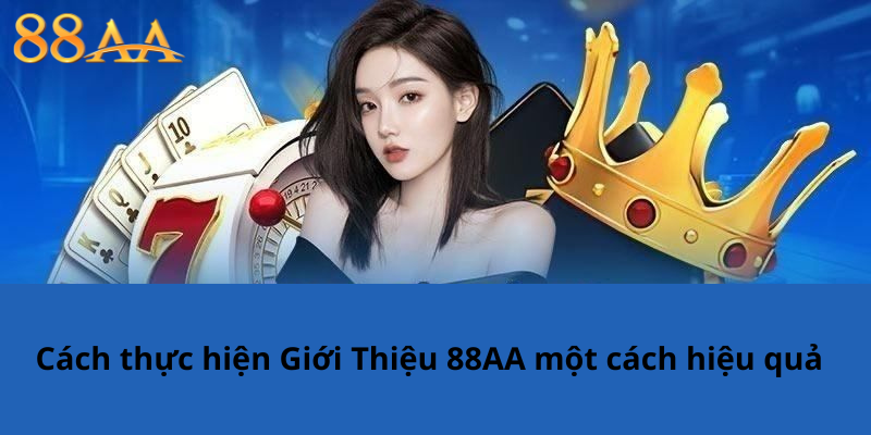 Cách thực hiện Giới Thiệu 88AA một cách hiệu quả