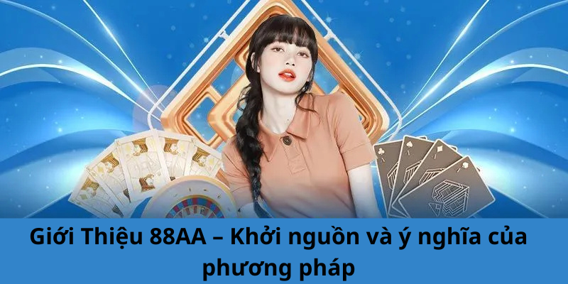 Giới Thiệu 88AA – Khởi nguồn và ý nghĩa của phương pháp