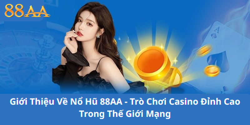 Giới Thiệu Về Nổ Hũ 88AA - Trò Chơi Casino Đỉnh Cao Trong Thế Giới Mạng
