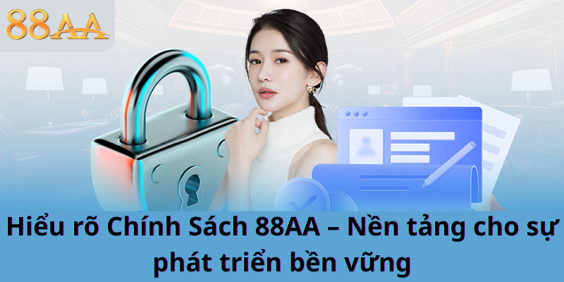 Hiểu rõ Chính Sách 88AA – Nền tảng cho sự phát triển bền vững