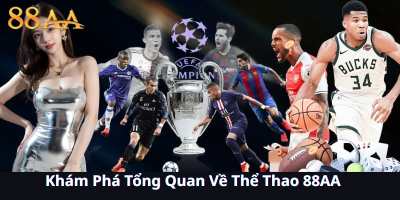 Khám Phá Tổng Quan Về Thể Thao 88AA - Nền Tảng Đón Đầu Xu Thế Cá Cược Hiện Đại