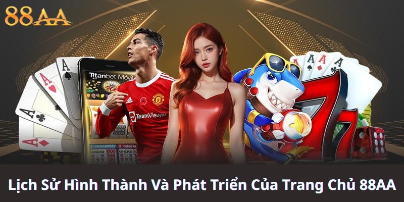Lịch Sử Hình Thành Và Phát Triển Của Trang Chủ 88AA