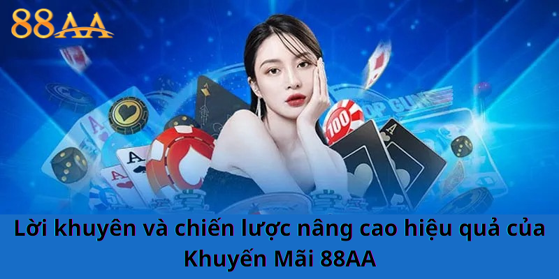 Lời khuyên và chiến lược nâng cao hiệu quả của Khuyến Mãi 88AA