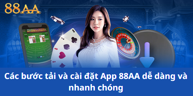 Các bước tải và cài đặt App 88AA dễ dàng và nhanh chóng
