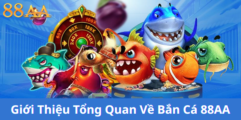 Giới Thiệu Tổng Quan Về Bắn Cá 88AA – Trò Chơi Đỉnh Cao Trong Thế Giới Game Cá Cược Trực Tuyến