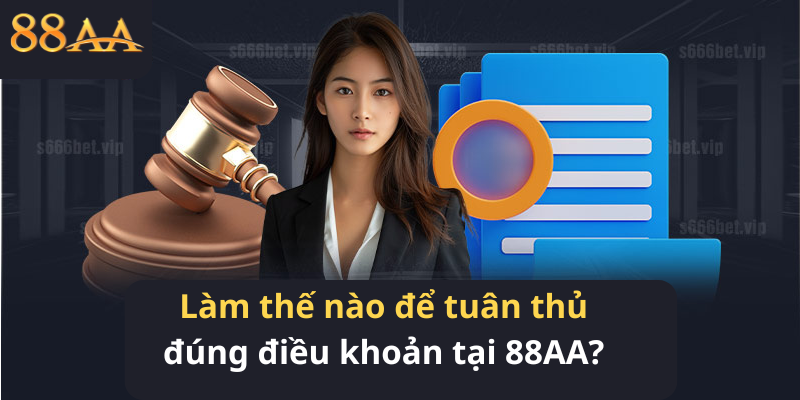 Làm thế nào để tuân thủ đúng điều khoản tại 88AA?