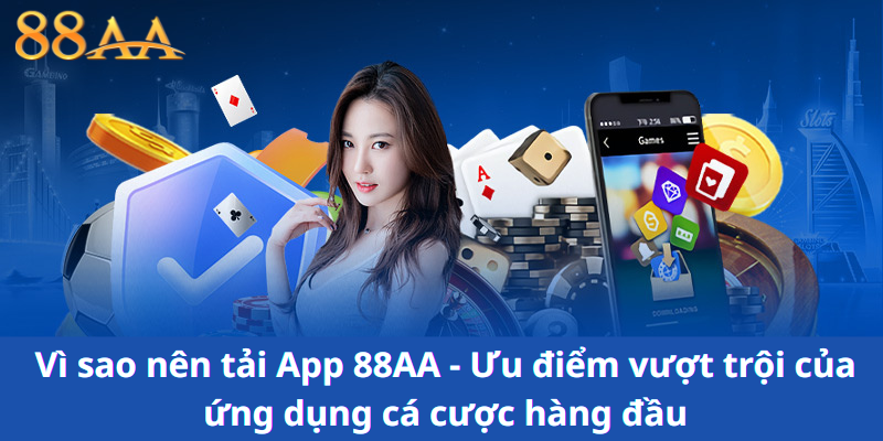 Vì sao nên tải App 88AA - Ưu điểm vượt trội của ứng dụng cá cược hàng đầu